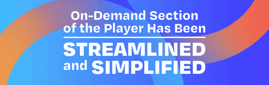 (nr) on demand section of the player has been streamlined and simplified!